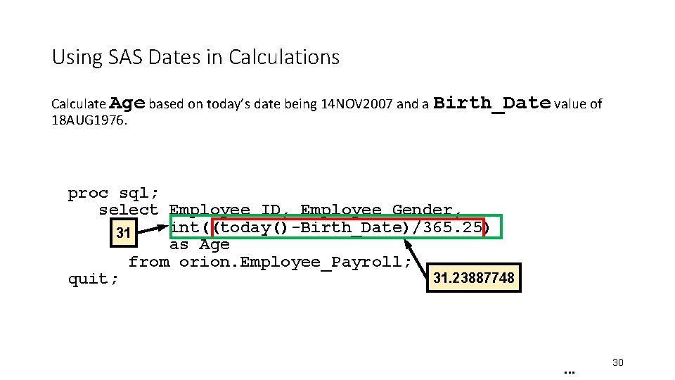Using SAS Dates in Calculations Calculate Age based on today’s date being 14 NOV Using SAS Dates in Calculations Calculate Age based on today’s date being 14 NOV