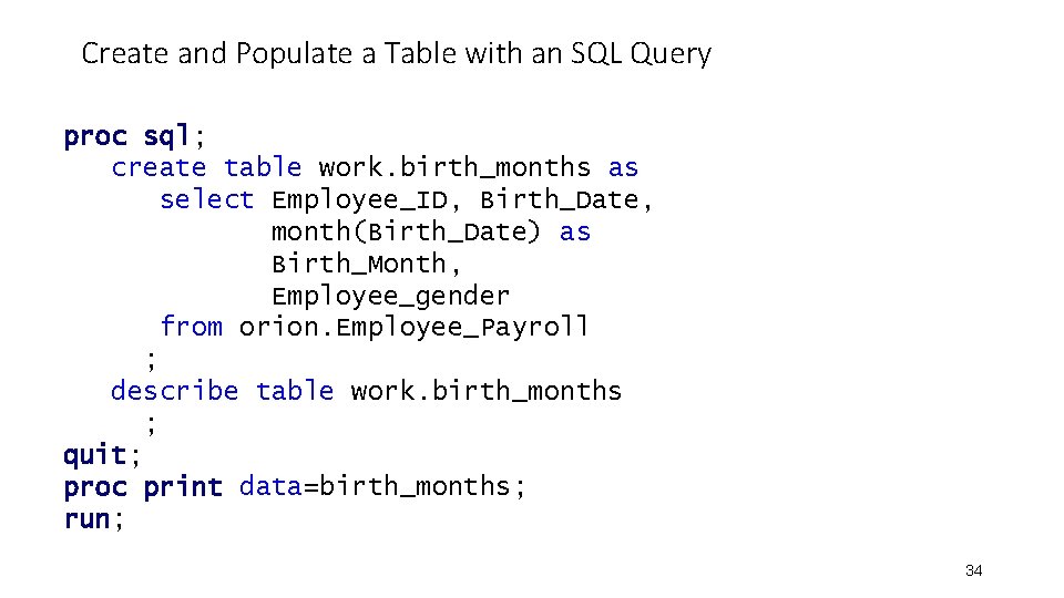 Create and Populate a Table with an SQL Query proc sql; create table work. Create and Populate a Table with an SQL Query proc sql; create table work.