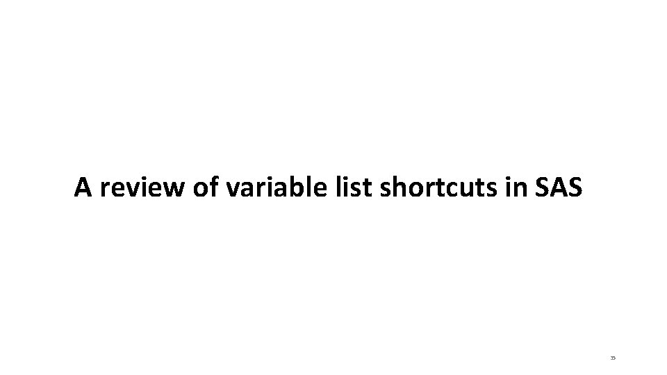 A review of variable list shortcuts in SAS 35 A review of variable list shortcuts in SAS 35