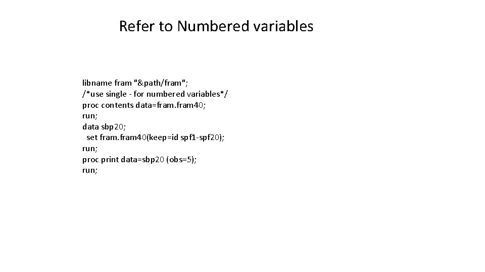 Refer to Numbered variables libname fram "&path/fram"; /*use single - for numbered variables*/ proc Refer to Numbered variables libname fram "&path/fram"; /*use single - for numbered variables*/ proc