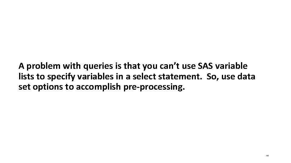 A problem with queries is that you can’t use SAS variable lists to specify A problem with queries is that you can’t use SAS variable lists to specify