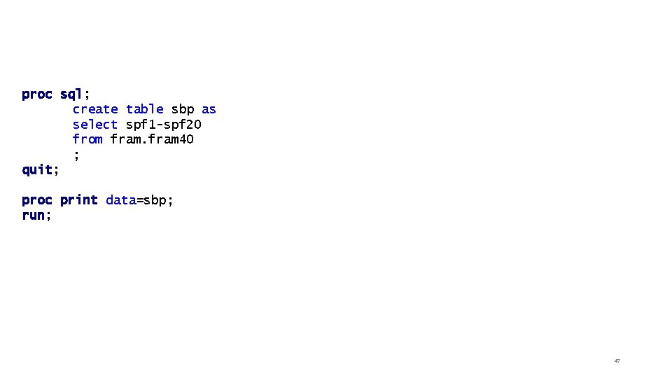 proc sql; create table sbp as select spf 1 -spf 20 from fram 40 proc sql; create table sbp as select spf 1 -spf 20 from fram 40