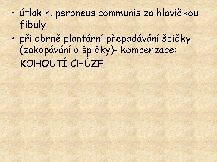  • útlak n. peroneus communis za hlavičkou fibuly • při obrně plantární přepadávání