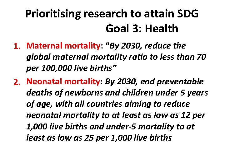Prioritising research to attain SDG Goal 3: Health 1. Maternal mortality: “By 2030, reduce
