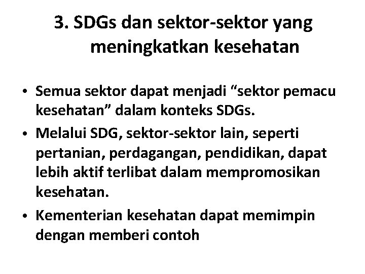 3. SDGs dan sektor-sektor yang meningkatkan kesehatan • Semua sektor dapat menjadi “sektor pemacu