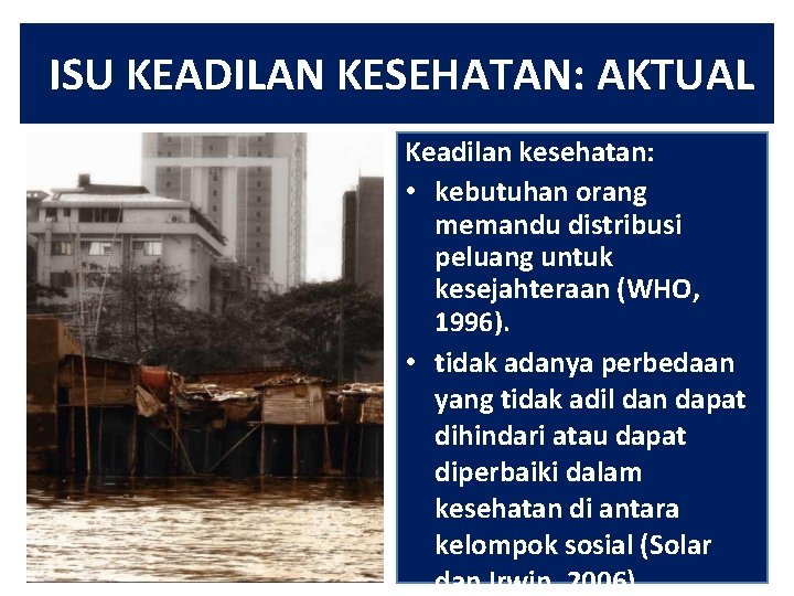 ISU KEADILAN KESEHATAN: AKTUAL Keadilan kesehatan: • kebutuhan orang memandu distribusi peluang untuk kesejahteraan