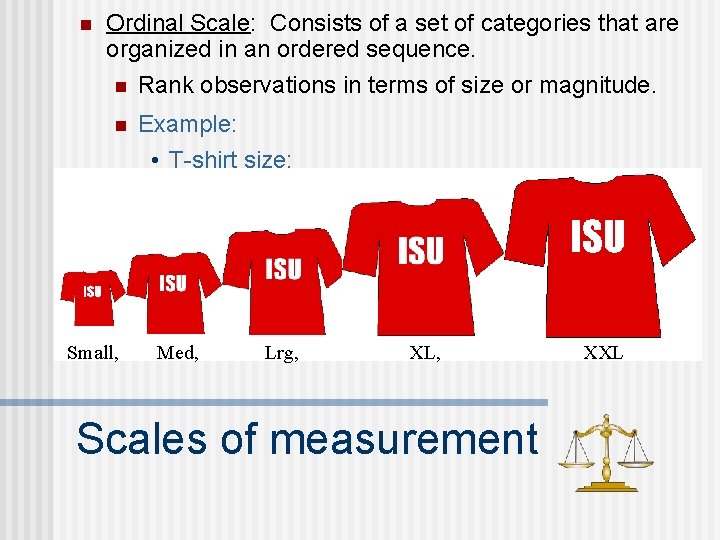 n Ordinal Scale: Consists of a set of categories that are organized in an