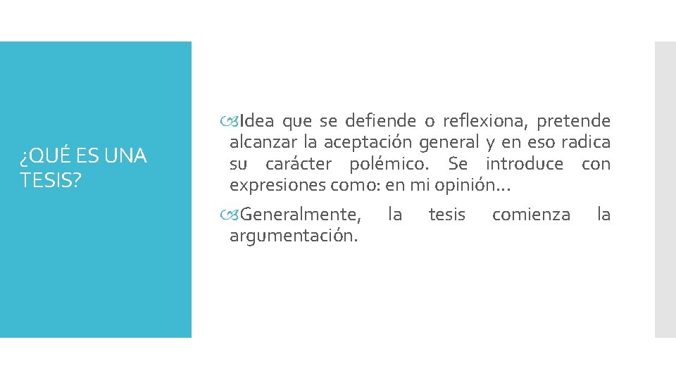 ¿QUÉ ES UNA TESIS? Idea que se defiende o reflexiona, pretende alcanzar la aceptacio