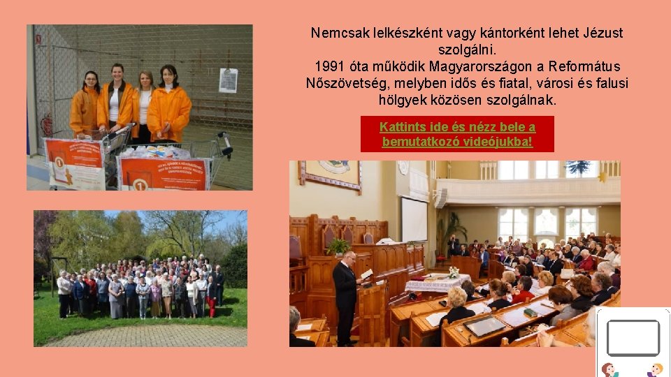 Nemcsak lelkészként vagy kántorként lehet Jézust szolgálni. 1991 óta működik Magyarországon a Református Nőszövetség,