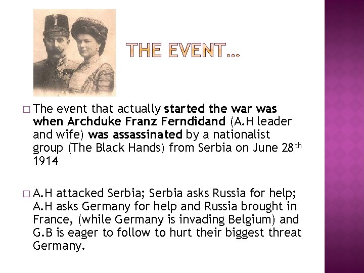 � The event that actually started the war was when Archduke Franz Ferndidand (A.