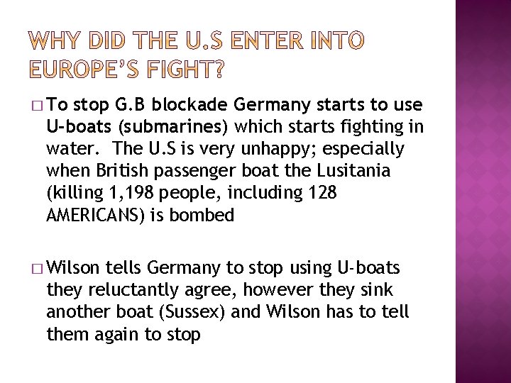 � To stop G. B blockade Germany starts to use U-boats (submarines) which starts