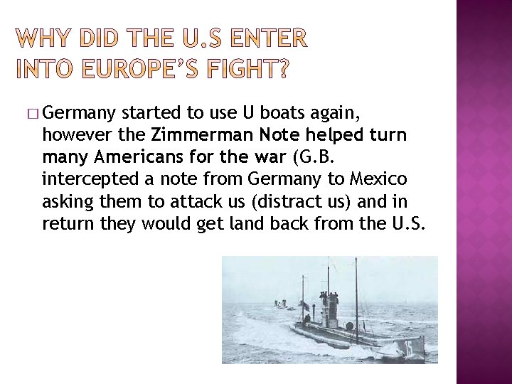 � Germany started to use U boats again, however the Zimmerman Note helped turn