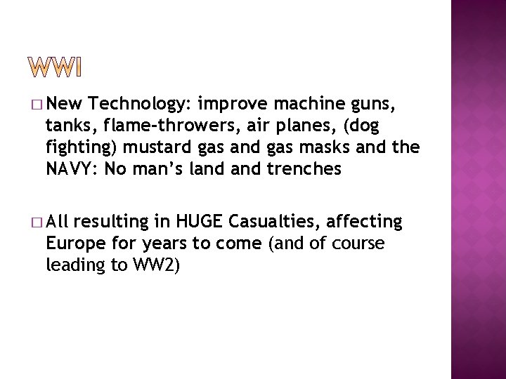 � New Technology: improve machine guns, tanks, flame-throwers, air planes, (dog fighting) mustard gas