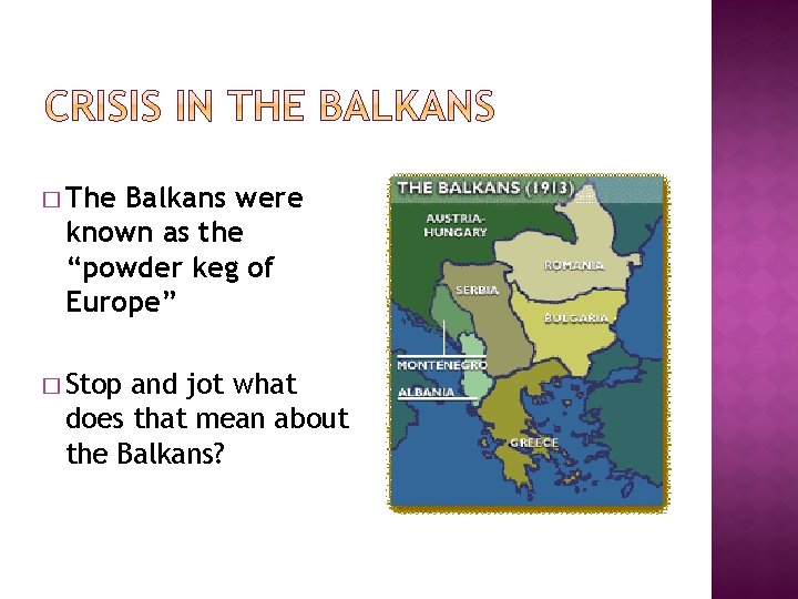 � The Balkans were known as the “powder keg of Europe” � Stop and