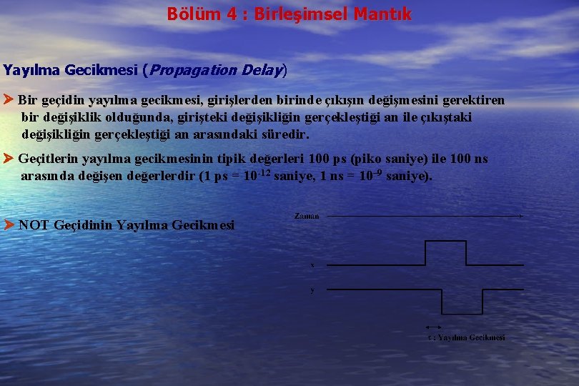 Bölüm 4 : Birleşimsel Mantık Yayılma Gecikmesi (Propagation Delay) Bir geçidin yayılma gecikmesi, girişlerden