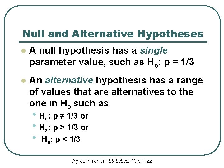 Null and Alternative Hypotheses l A null hypothesis has a single parameter value, such