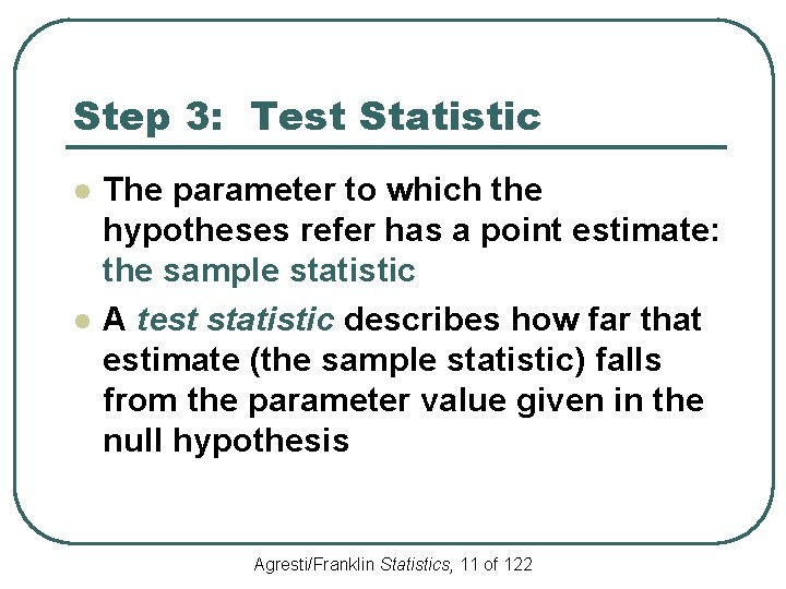 Step 3: Test Statistic l l The parameter to which the hypotheses refer has