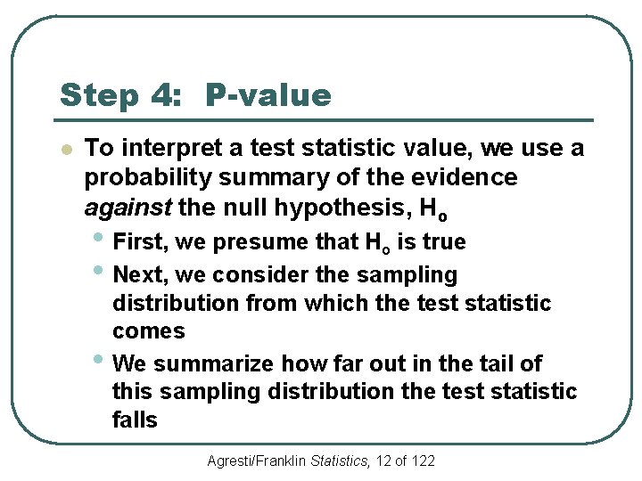 Step 4: P-value l To interpret a test statistic value, we use a probability