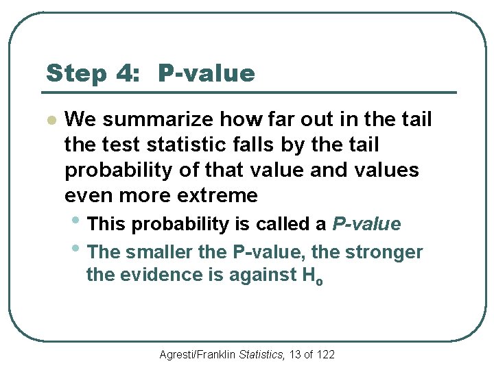 Step 4: P-value l We summarize how far out in the tail the test