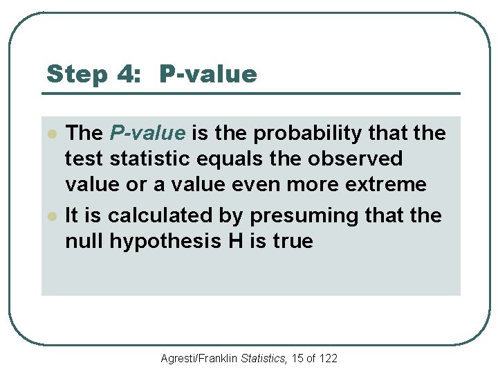 Step 4: P-value l l The P-value is the probability that the test statistic