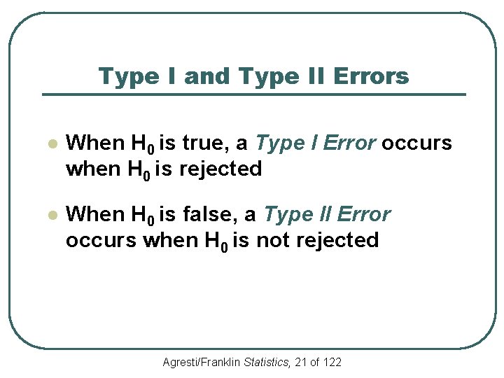 Type I and Type II Errors l When H 0 is true, a Type