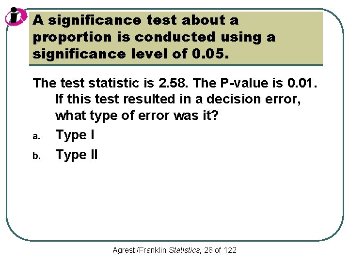 A significance test about a proportion is conducted using a significance level of 0.