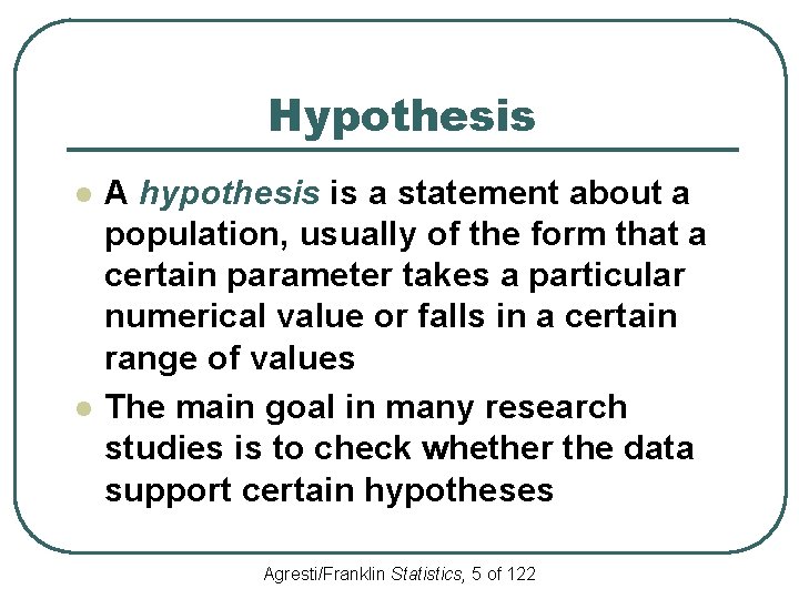 Hypothesis l l A hypothesis is a statement about a population, usually of the