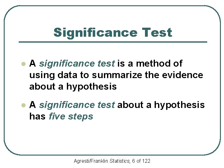 Significance Test l A significance test is a method of using data to summarize