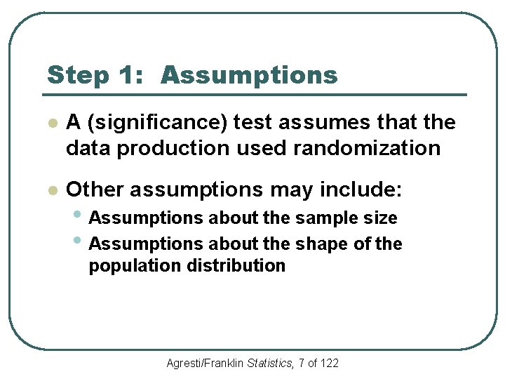 Step 1: Assumptions l A (significance) test assumes that the data production used randomization