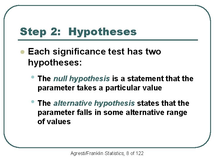 Step 2: Hypotheses l Each significance test has two hypotheses: • The null hypothesis