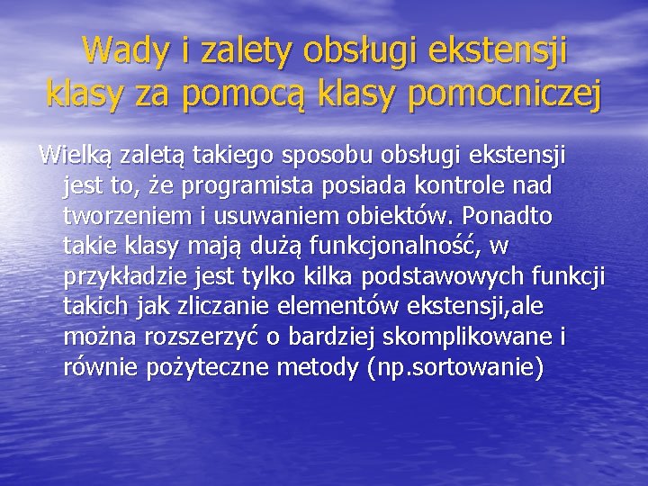 Wady i zalety obsługi ekstensji klasy za pomocą klasy pomocniczej Wielką zaletą takiego sposobu