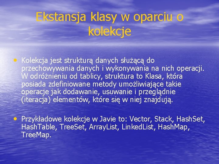 Ekstansja klasy w oparciu o kolekcje • Kolekcja jest strukturą danych służącą do przechowywania