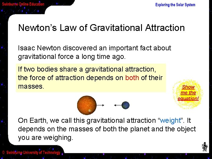 Newton’s Law of Gravitational Attraction Isaac Newton discovered an important fact about gravitational force