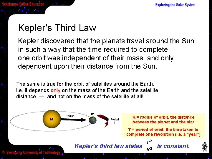 Kepler’s Third Law Kepler discovered that the planets travel around the Sun in such