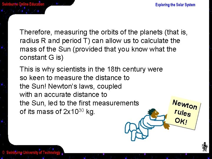 Therefore, measuring the orbits of the planets (that is, radius R and period T)