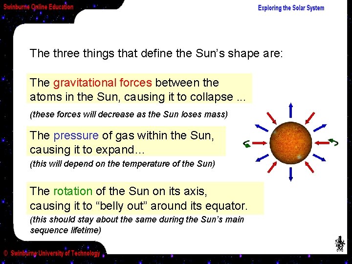 The three things that define the Sun’s shape are: The gravitational forces between the