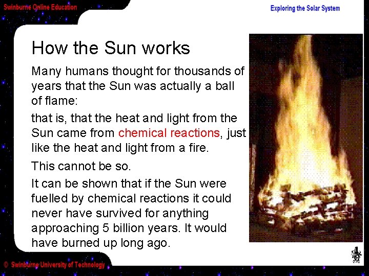 How the Sun works Many humans thought for thousands of years that the Sun