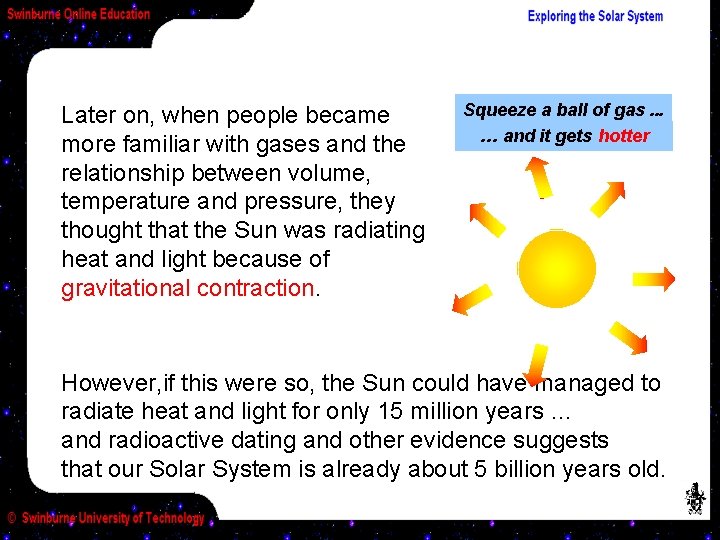 Later on, when people became more familiar with gases and the relationship between volume,