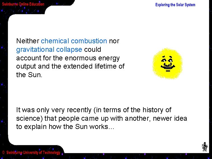 Neither chemical combustion nor gravitational collapse could account for the enormous energy output and