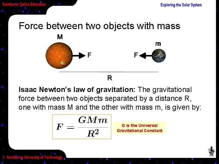 Force between two objects with mass Isaac Newton’s law of gravitation: The gravitational force