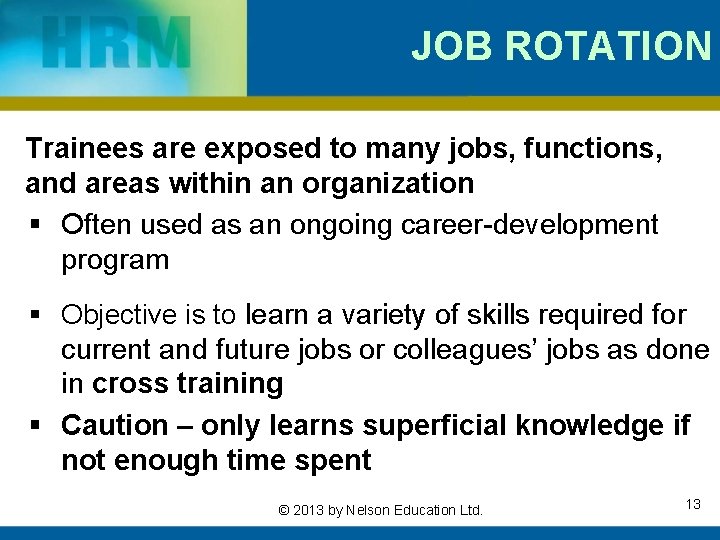 JOB ROTATION Trainees are exposed to many jobs, functions, and areas within an organization