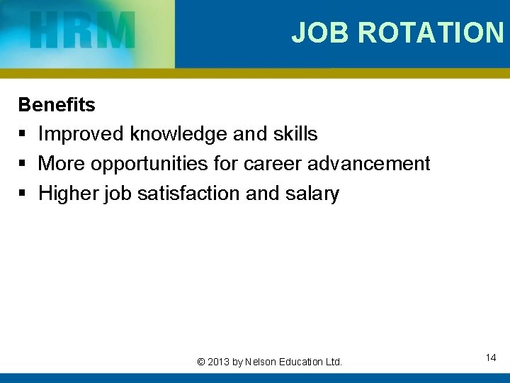 JOB ROTATION Benefits § Improved knowledge and skills § More opportunities for career advancement