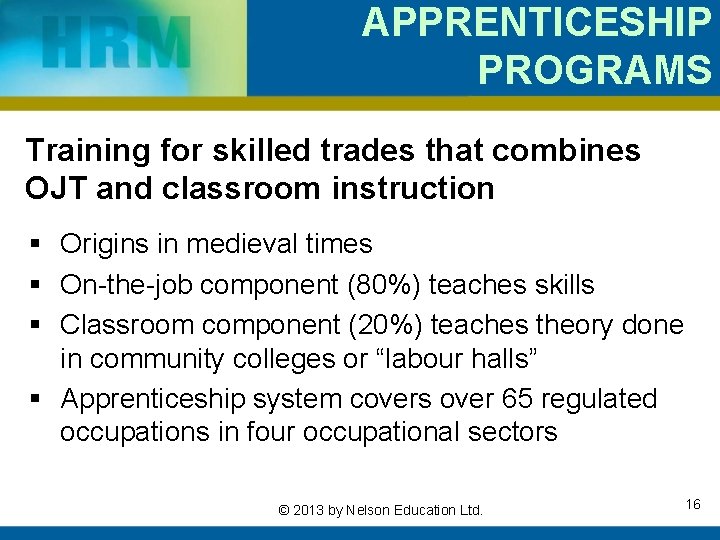 APPRENTICESHIP PROGRAMS Training for skilled trades that combines OJT and classroom instruction § Origins