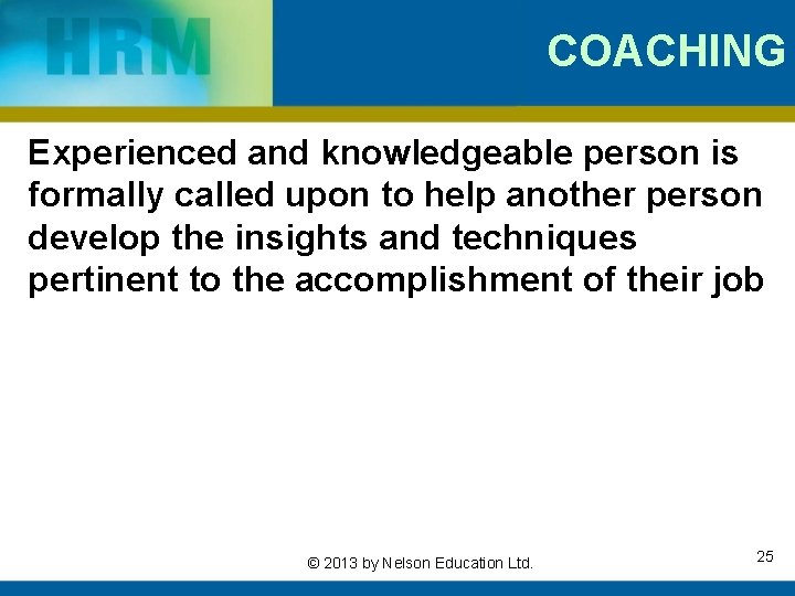 COACHING Experienced and knowledgeable person is formally called upon to help another person develop