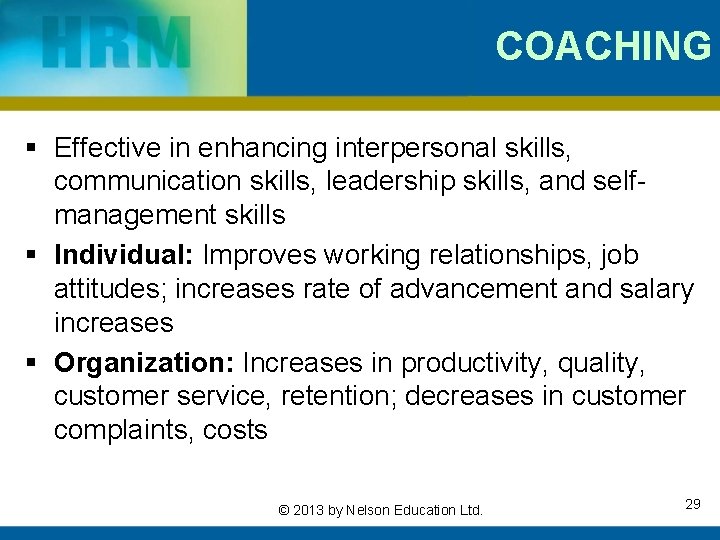 COACHING § Effective in enhancing interpersonal skills, communication skills, leadership skills, and selfmanagement skills