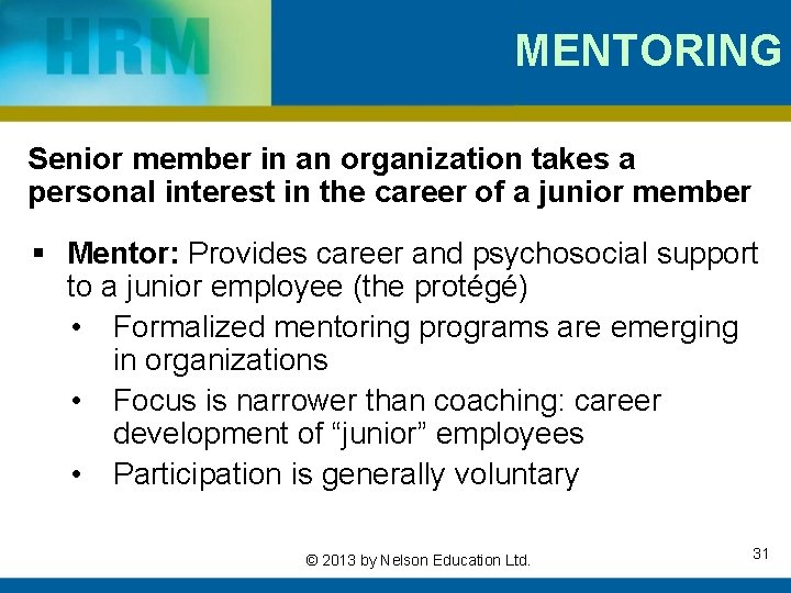 MENTORING Senior member in an organization takes a personal interest in the career of