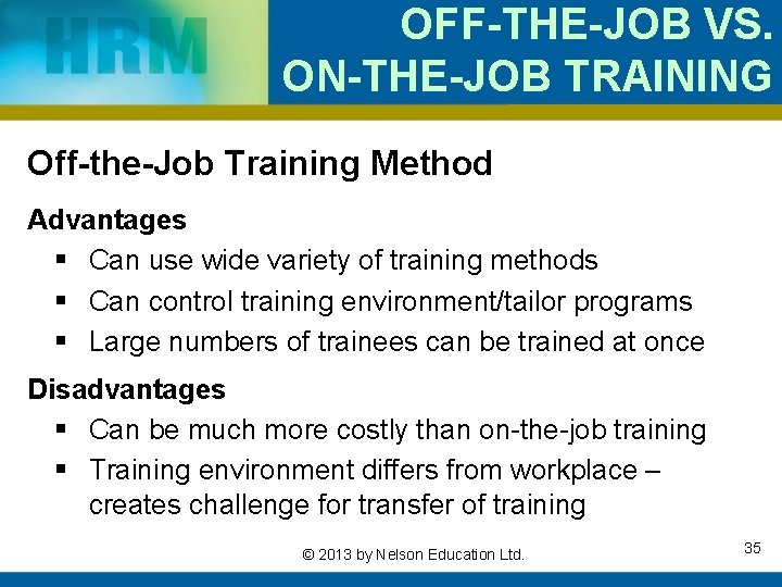 OFF-THE-JOB VS. ON-THE-JOB TRAINING Off-the-Job Training Method Advantages § Can use wide variety of