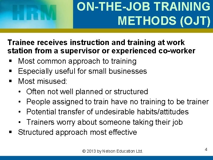 ON-THE-JOB TRAINING METHODS (OJT) Trainee receives instruction and training at work station from a
