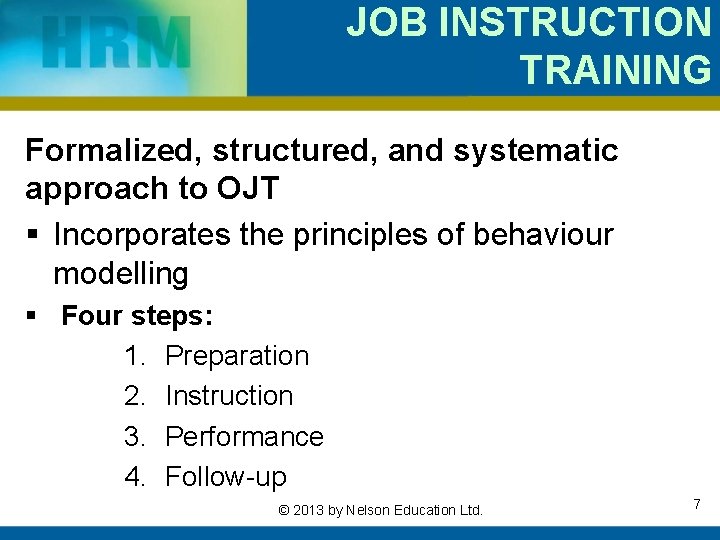 JOB INSTRUCTION TRAINING Formalized, structured, and systematic approach to OJT § Incorporates the principles