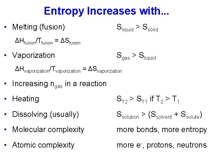 Entropy Increases with. . . • Melting (fusion) Sliquid > Ssolid ΔHfusion/Tfusion = ΔSfusion
